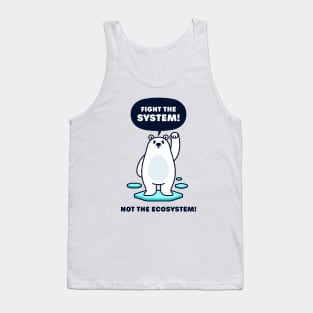 Fight the System - Not the Ecosystem - Cute Polar Bear Tank Top